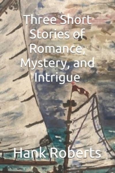 Cover for Hank Roberts · Three Short Stories of Romance, Mystery, and Intrigue (Buch) (2022)
