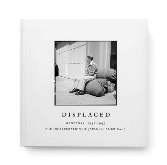 Cover for Evan Backes · Displaced: Manzanar 1942-1945 (Hardcover Book) (2018)