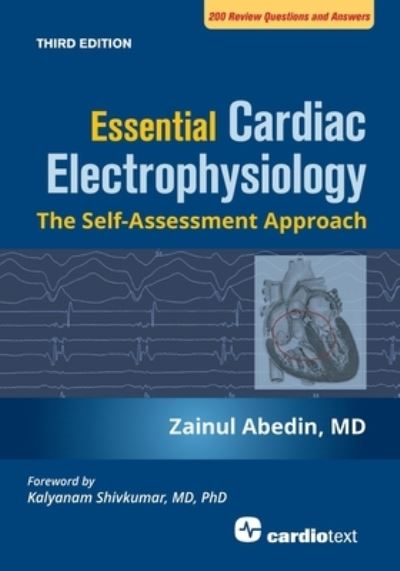 Essential Cardiac Electrophysiology, Third Edition: The Self-Assessment Approach - Zainul Abedin - Livros - Cardiotext Publishing - 9781942909293 - 1 de março de 2020