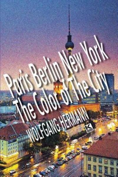 Cover for Wolfgang Hermann · Paris Berlin New York - The Color of the City (Pocketbok) (2017)