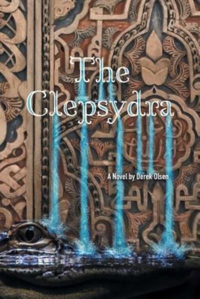 The Clepsydra - Derek Olsen - Books - Aurora Books - 9781945432293 - January 12, 2019
