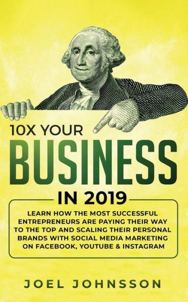 10X Your Business in 2019 - Joel Johnsson - Books - Personal Development Publishing - 9781950788293 - June 21, 2019