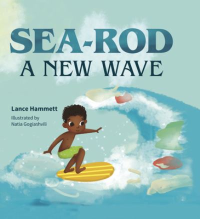 Cover for Lance Hamlett · Sea-Rod: A New Wave (Hardcover Book) (2020)