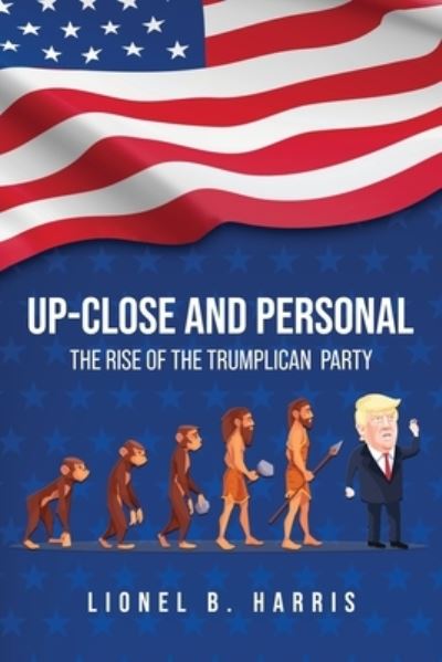 Cover for Lionel B Harris · Up-Close and Personal: The Rise of the Trumplican Party (Paperback Book) (2020)