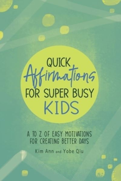 Cover for Ann, Kim, Qiu, Yobe · Quick Affirmations for Super Busy Kids (Book) (2022)