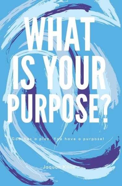 Cover for Kline Jaquan Kline · What Is Your Purpose? (Hardcover Book) (2022)