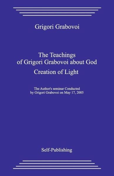 The Teaching about God. Creation of Light. - Grigori Grabovoi - Books - Createspace Independent Publishing Platf - 9781979655293 - November 12, 2017