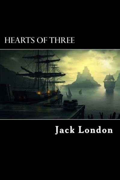Hearts of Three - Jack London - Bøger - CreateSpace Independent Publishing Platf - 9781984167293 - 24. januar 2018