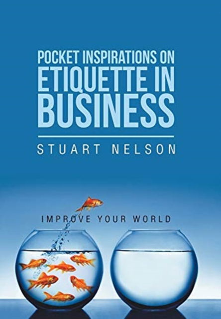 Cover for Nelson, Stuart (Ars-USDA Athens Ga USA) · Pocket Inspirations on Etiquette in Business: Improve Your World (Hardcover Book) (2020)