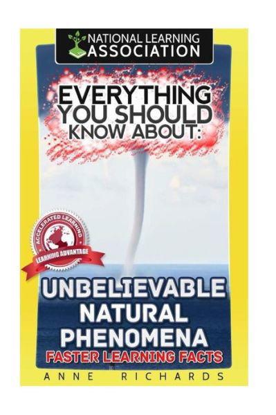 Everything You Should Know About Unbelievable Natural Phenomena - Anne Richards - Bücher - Createspace Independent Publishing Platf - 9781984901293 - 30. Januar 2018