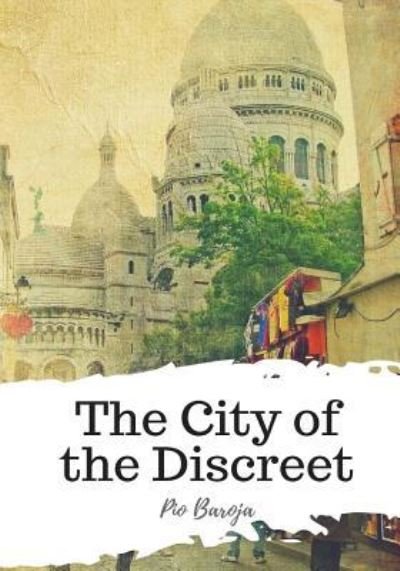 Cover for Pio Baroja · The City of the Discreet (Paperback Book) (2018)