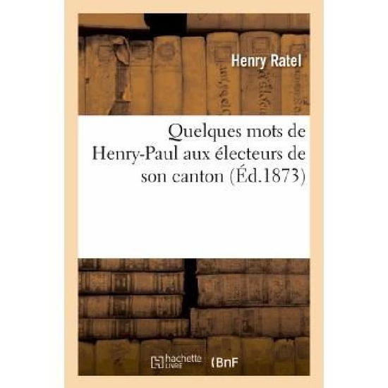 Cover for Ratel-h · Quelques Mots De Henry-paul Aux Electeurs De Son Canton (Taschenbuch) [French edition] (2013)