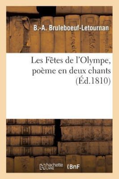 Cover for Bruleboeuf-Letournan · Les Fetes de l'Olympe, Poeme En Deux Chants, Suivi de la Nymphe de la Seine Et de la Ville de Paris (Paperback Book) (2014)