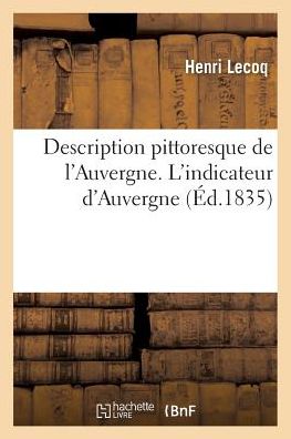 Cover for Henri Lecoq · Description Pittoresque de l'Auvergne. l'Indicateur d'Auvergne (Paperback Book) (2017)