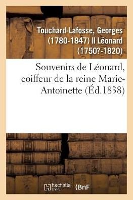 Cover for Georges Touchard-Lafosse · Souvenirs de Leonard, Coiffeur de la Reine Marie-Antoinette (Paperback Book) (2018)