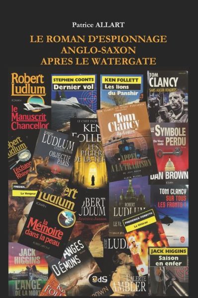 Le Roman d'Espionnage Anglo-Saxon apres le Watergate - Patrice Allart - Livres - Les Editions de L'Oeil Du Sphinx - 9782380140293 - 21 février 2021