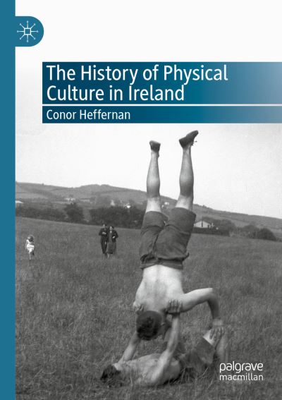 Cover for Conor Heffernan · The History of Physical Culture in Ireland (Paperback Book) [1st ed. 2020 edition] (2022)