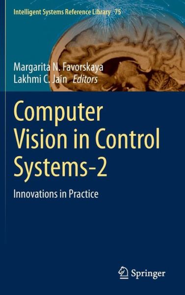 Computer Vision in Control Systems-2: Innovations in Practice - Intelligent Systems Reference Library - Margarita N Favorskaya - Książki - Springer International Publishing AG - 9783319114293 - 11 listopada 2014