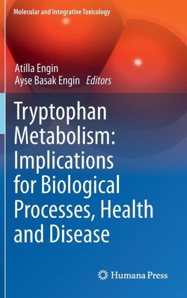 Atilla Engin · Tryptophan Metabolism: Implications for Biological Processes, Health and Disease - Molecular and Integrative Toxicology (Hardcover Book) [2015 edition] (2015)