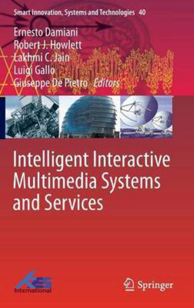 Cover for Ernesto Damiani · Intelligent Interactive Multimedia Systems and Services - Smart Innovation, Systems and Technologies (Hardcover Book) [2015 edition] (2015)