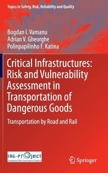 Cover for Bogdan I. Vamanu · Critical Infrastructures: Risk and Vulnerability Assessment in Transportation of Dangerous Goods: Transportation by Road and Rail - Topics in Safety, Risk, Reliability and Quality (Hardcover Book) [1st ed. 2016 edition] (2016)