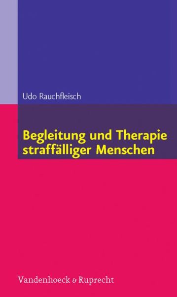 Begleitung Und Therapie Straffalliger Menschen - Udo Rauchfleisch - Books - Vandenhoeck & Ruprecht - 9783525401293 - September 18, 2013