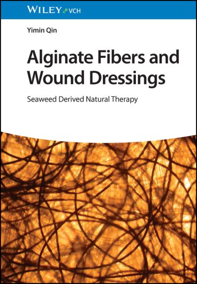 Cover for Qin, Yimin (University of Leeds; Heriot-Watt University) · Alginate Fibers and Wound Dressings: Seaweed Derived Natural Therapy (Gebundenes Buch) (2023)