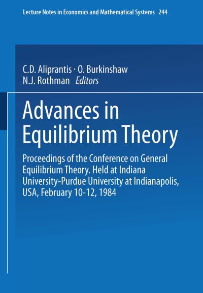 Cover for C D Aliprantis · Advances in Equilibrium Theory: Proceedings of the Conference on General Equilibrium Theory Held at Indiana University-Purdue University at Indianapolis, USA, February 10-12, 1984 - Lecture Notes in Economics and Mathematical Systems (Taschenbuch) [1985 edition] (1985)