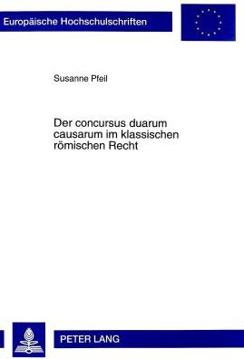 Cover for Susanne Pfeil · Der Concursus Duarum Causarum Im Klassischen Roemischen Recht - Europaeische Hochschulschriften Recht (Paperback Book) (1998)