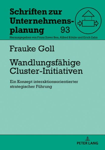 Cover for Frauke Goll · Wandlungsfaehige Cluster-Initiativen: Ein Konzept Interaktionsorientierter Strategischer Fuehrung - Schriften Zur Unternehmensplanung (Hardcover Book) (2019)