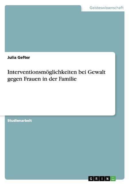 Cover for Julia Gefter · Interventionsmoeglichkeiten bei Gewalt gegen Frauen in der Familie (Paperback Book) [German edition] (2007)