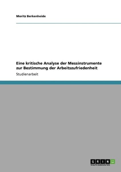 Cover for Moritz Berkenheide · Eine kritische Analyse der Messinstrumente zur Bestimmung der Arbeitszufriedenheit (Paperback Book) [German edition] (2009)