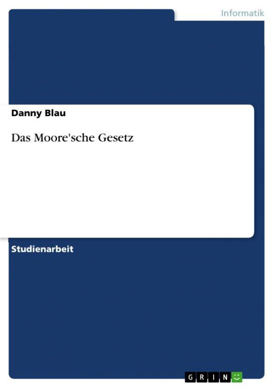 Das Moore'sche Gesetz - Danny Blau - Books - Grin Publishing - 9783640449293 - March 25, 2015