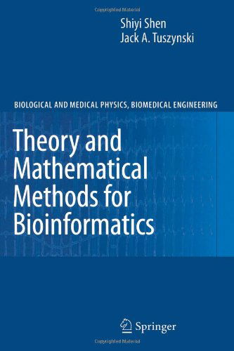 Cover for Shiyi Shen · Theory and Mathematical Methods in Bioinformatics - Biological and Medical Physics, Biomedical Engineering (Paperback Book) [Softcover reprint of hardcover 1st ed. 2008 edition] (2010)