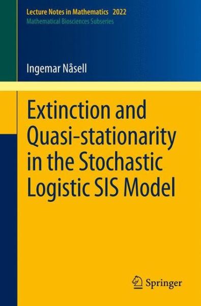 Cover for Ingemar Nasell · Extinction and Quasi-Stationarity in the Stochastic Logistic SIS Model - Lecture Notes in Mathematics (Paperback Book) (2011)