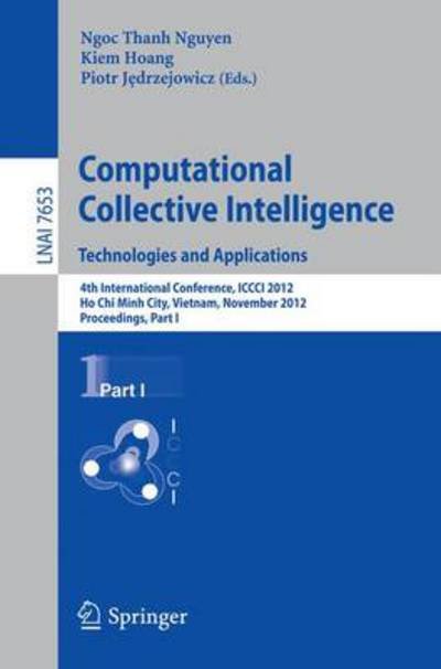 Cover for Ngoc Thanh Nguyen · Computational Collective Intelligence. Technologies and Applications: 4th International Conference, ICCCI 2012, Ho Chi Minh City, Vietnam, November 28-30, 2012, Proceedings, Part I - Lecture Notes in Artificial Intelligence (Paperback Bog) [2012 edition] (2012)