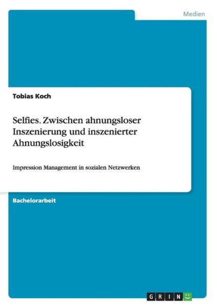 Cover for Tobias Koch · Selfies. Zwischen Ahnungsloser Inszenierung Und Inszenierter Ahnungslosigkeit (Paperback Book) [German edition] (2014)