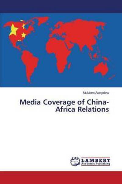Cover for Asegidew · Media Coverage of China-Africa (Book) (2015)