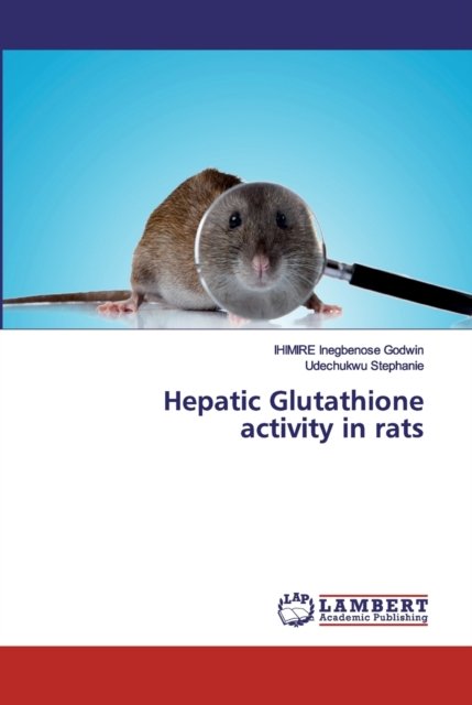 Cover for Ihimire Inegbenose Godwin · Hepatic Glutathione activity in rats (Taschenbuch) (2019)
