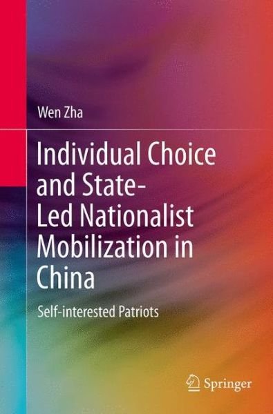 Cover for Wen Zha · Individual Choice and State-Led Nationalist Mobilization in China: Self-interested Patriots (Paperback Book) [Softcover reprint of the original 1st ed. 2015 edition] (2016)