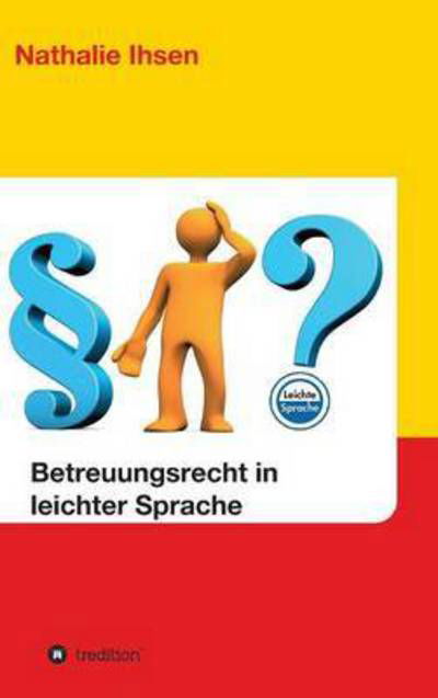 Betreuungsrecht in leichter Sprac - Ihsen - Books -  - 9783732340293 - August 29, 2016