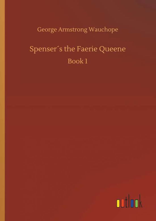 Cover for George Armstrong Wauchope · SpenserÃ¯Â¿Â½s the Faerie Queene (Hardcover Book) (2018)