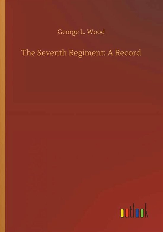 Cover for Wood · The Seventh Regiment: A Record (Bok) (2018)