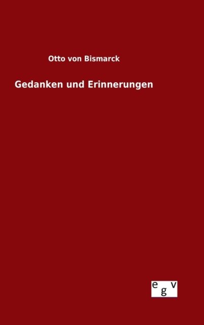 Cover for Otto Von Bismarck · Gedanken Und Erinnerungen (Inbunden Bok) (2015)
