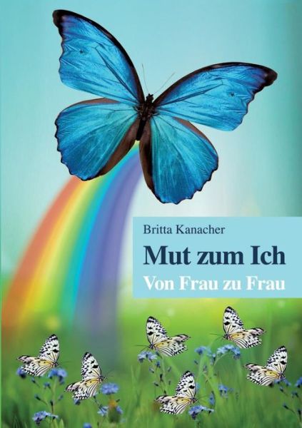Cover for Britta Kanacher · Mut Zum Ich. Von Frau Zu Frau (Paperback Book) (2015)