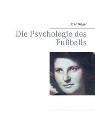 Cover for Rieger · Die Psychologie des Fußballs (Buch) (2016)