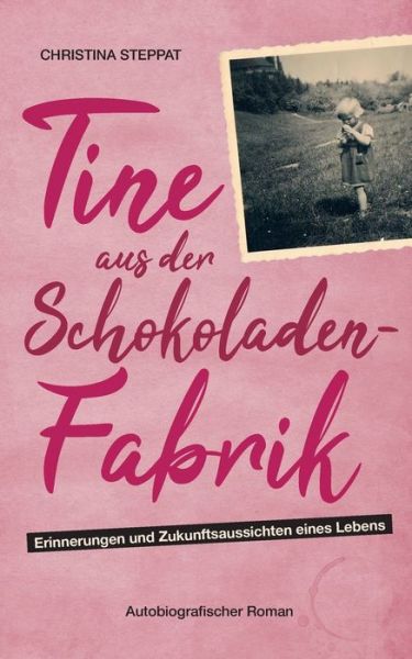 Cover for Christina Steppat · Tine aus der Schokoladenfabrik: Autobiografischer Roman (Paperback Book) (2018)