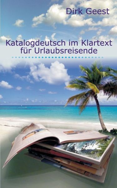 Cover for Dirk Geest · Katalogdeutsch im Klartext fur Urlaubsreisende (Paperback Book) (2020)