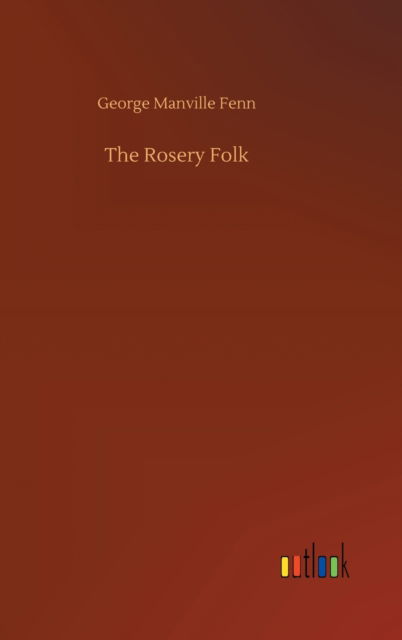 Cover for George Manville Fenn · The Rosery Folk (Hardcover Book) (2020)