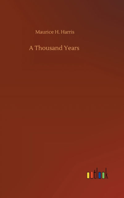 Cover for Maurice H Harris · A Thousand Years (Hardcover Book) (2020)